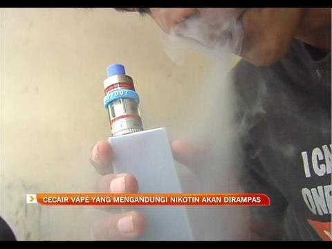 Cecair vape yang mengandungi nikotin akan dirampas