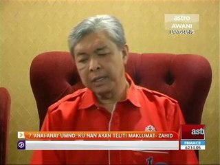 7 'anai-anai' UMNO: Ku Nan akan teliti maklumat- Zahid