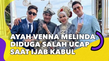 Ayah Venna Melinda Diduga Salah Ucap saat Ijab Kabul, Netizen Curiga: Kok Saksi Bilang Sah?