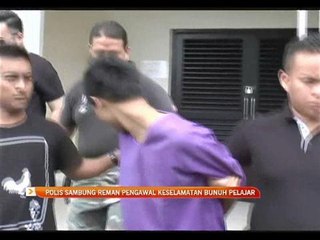 Polis sambung reman pengawal keselamatan bunuh pelajar tingkatan lima