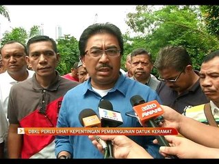 DBKL perlu lihat kepentingan pembangunan Datuk Keramat
