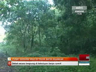 Pusat Ekologi Vale di Teluk Batik dilancar