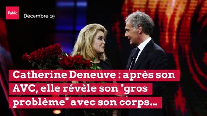 Catherine Deneuve : après son AVC, elle révèle son "gros problème" avec son corps...