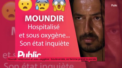 Moundir hospitalisé et sous oxygène : bouleversée, sa femme prend la parole