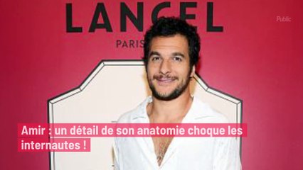 Amir : un détail de son anatomie choque les internautes !