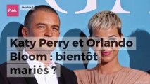 Katy Perry et Orlando Bloom : bientôt mariés !