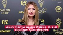 Caroline Receveur épanouie et libérée : elle pose entièrement nue sur Instagram
