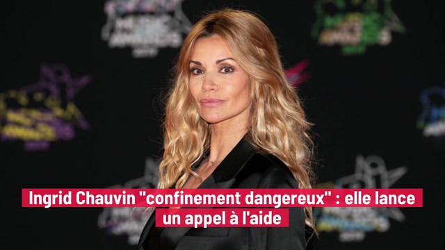 Ingrid Chauvin confinement dangereux : elle lance un appel à l'aide