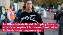 La fille aînée de David Hallyday furax : elle n'arrive plus à faire semblant... et se lâche dans un long message !