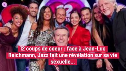12 coups de coeur : face à Jean-Luc Reichmann, Jazz fait une révélation sur sa vie sexuelle...