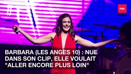 Barbara (Les Anges 10) : Nue dans son clip, elle voulait "aller encore plus loin"