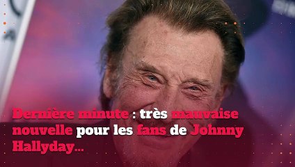 Dernière minute : très mauvaise nouvelle pour les fans de Johnny Hallyday...