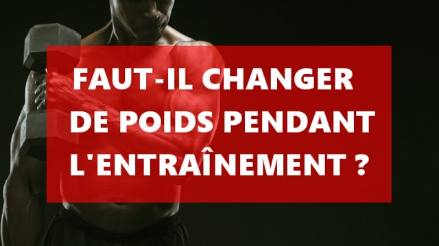 Faut-il changer de poids soulevés au cours de l'entraînement ?