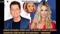Denise Richards Sends Love to Her and Charlie Sheen's Daughter Sami on Her 18th Birthday - 1breaking
