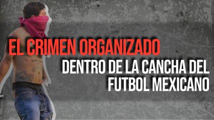 El crimen organizado dentro de la cancha del futbol mexicano