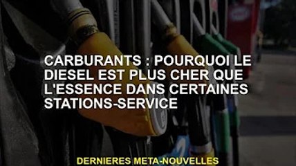 Carburant : pourquoi le diesel est plus cher que l'essence dans certaines stations-service