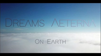 DREAMS AETERNA - On Earth [OFFICIAL VIDEO]