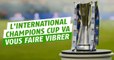 L'International Champions Cup, la grosse compétition de l'été qui va vous faire rêver