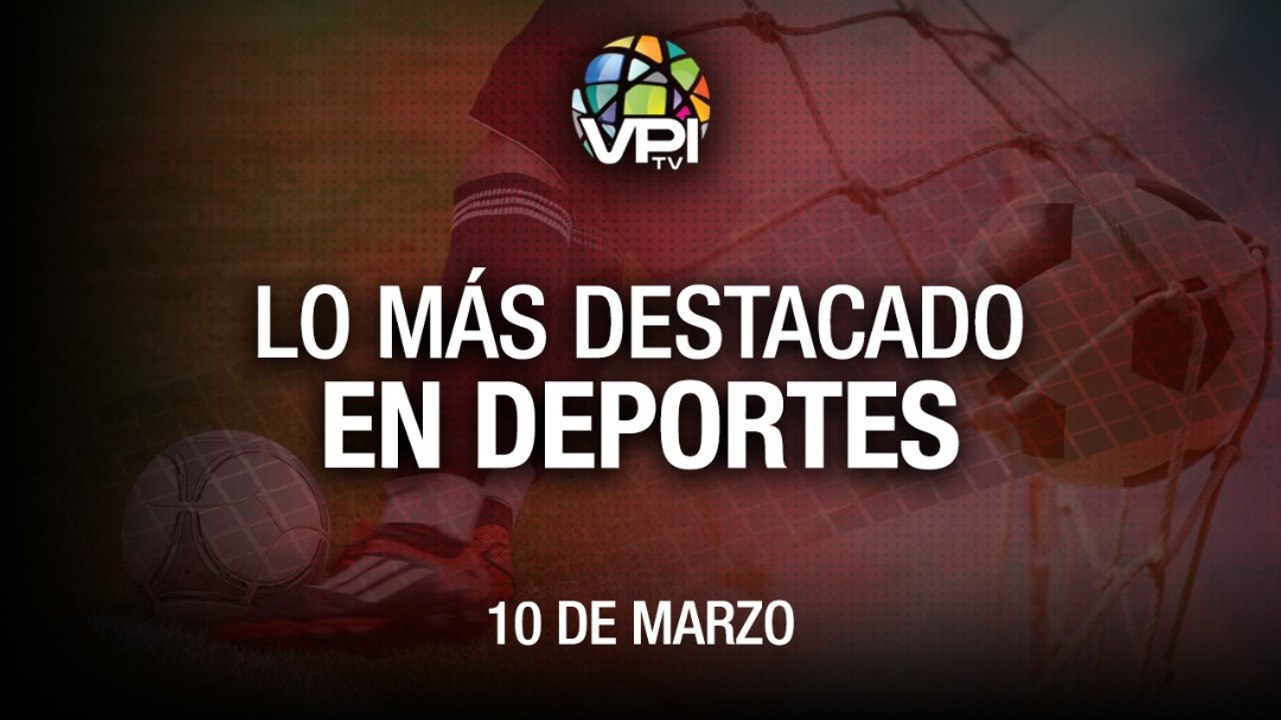 Lo más destacado en deportes –  Jueves 10 de Marzo