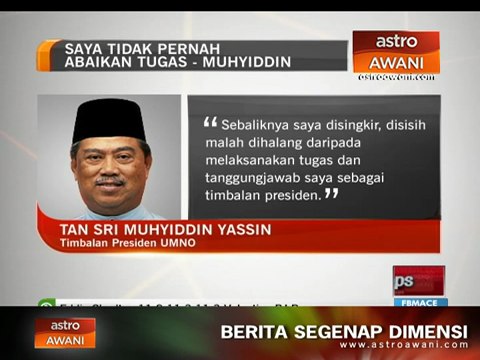 Saya tidak pernah abaikan tugas - Muhyiddin Yassin