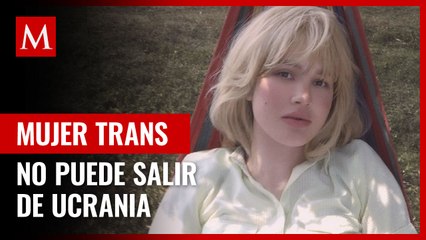 Mujer trans no puede salir de Ucrania porque su pasaporte no coincide con su género