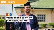 Mana mana calon PN pun layak jadi MB, kata Sahruddin