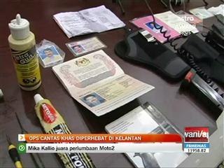 Ops Cantas khas diperhebat di Kelantan