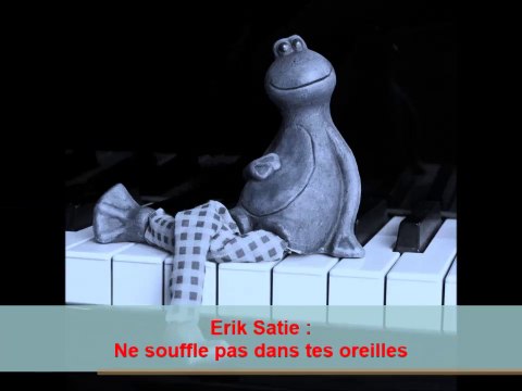 Erik Satie : Ne souffle pas dans tes oreilles