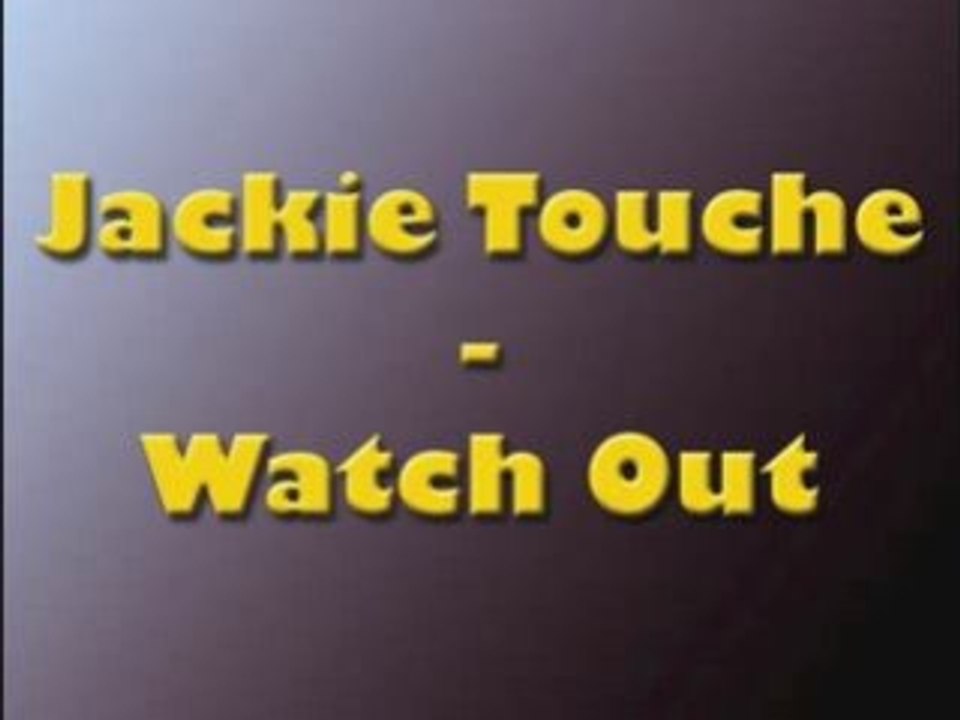 Jackie Touche - Watch Out