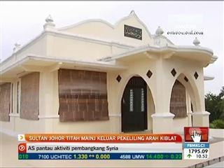 Sultan Johor titah MAINJ keluar pekeliling arah kiblat