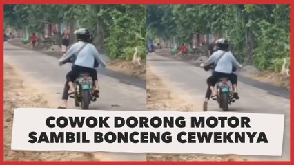 Cowok Dorong Motor Mogok Sambil Bonceng Ceweknya: Semangat Maszeh!