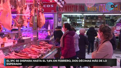 El IPC se dispara hasta el 7,6% en febrero, dos décimas más de lo esperado