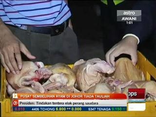 Pusat sembelihan ayam di Johor tiada tauliah