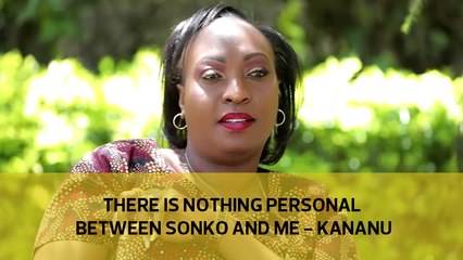There is nothing personal between Sonko and me  - Kananu