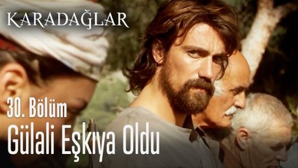 Gülali eşkıya oldu - Karadağlar 30. Bölüm