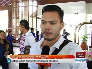 Safee tidak mahu lepas peluang