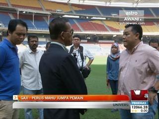 Gaji : Perlis mahu jumpa pemain