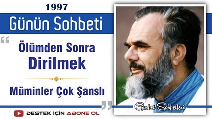 Ölümden Sonra Dirilmek, Müminler Çok Şanslı - Mahmud Esad Coşan - Günün Sohbeti
