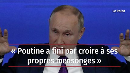 « Poutine a fini par croire à ses propres mensonges »