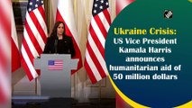 Ukraine Crisis: US Vice President Kamala Harris announces humanitarian aid of 50 million dollars