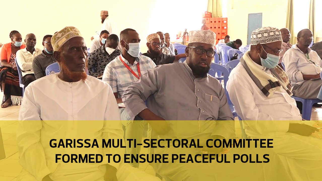Garissa multi-sectoral committee formed to ensu...