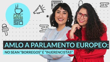 #EnVivo | #CaféYNoticias | AMLO llama “borregos” a eurodiputados | Dan vuelta a la veda electoral