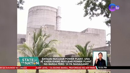 Bataan Nuclear Power Plant, una at kaisa-isang nuclear power plant ng bansa pero 'di pa nagagamit | SONA