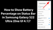 How to Show Battery Percentage on Status Bar in Samsung Galaxy S22 Ultra (One UI 4.1)?