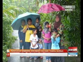 Penduduk bimbang ancaman hakisan tebing sungai