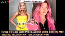 Denise Richards celebrates daughter Sami's birthday amid 'strained' relationship - 1breakingnews.com