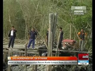 Ops Bersepadu 6P, 28 ditahan