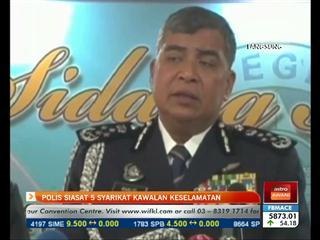 Polis siasat 5 syarikat kawalan keselamatan