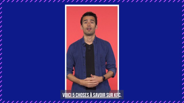 KFC : 5 choses que vous devez savoir sur l'enseigne de fast-food
