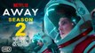 Away Season 2 Promo (2021) Netflix, Release Date, Cast, Episode 1, Ending, Trailer, Plot, Teaser